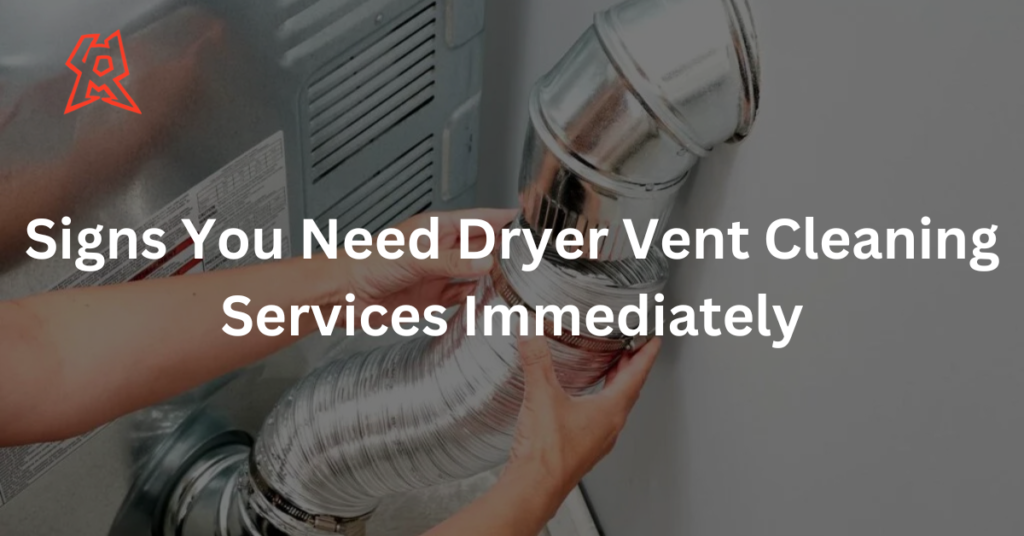 Signs You Need Dryer Vent Cleaning Services Immediately