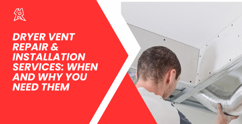 Dryer Vent Repair & Installation Services: When and Why You Need Them