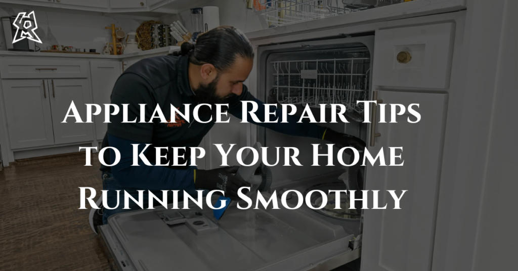 Appliance Repair Tips to Keep Your Home Running Smoothly