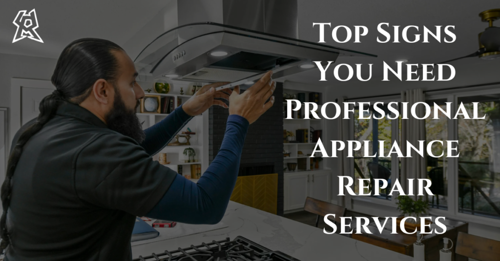 Top Signs You Need Professional Appliance Repair Services