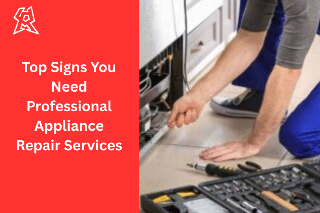 Top Signs You Need Professional Appliance Repair Services