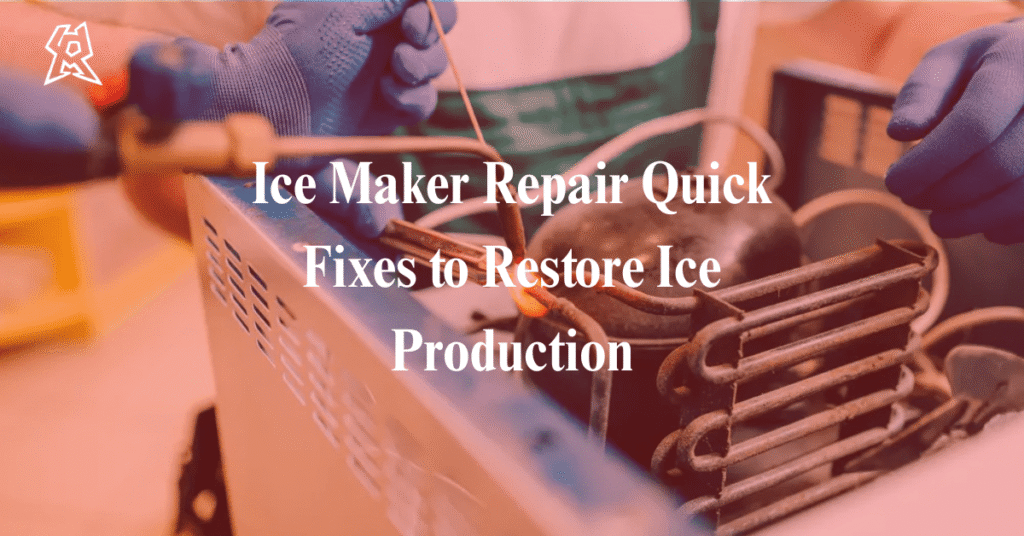 Ice Maker Repair: Quick Fixes to Restore Ice Production