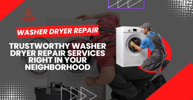  Trustworthy Washer Dryer Repair Services Right in Your Neighborhood