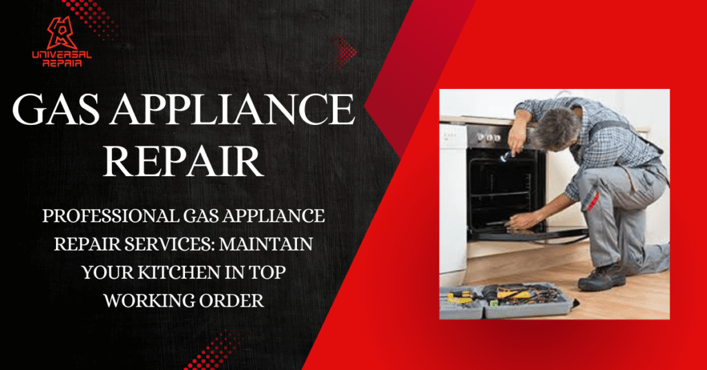 Professional Gas Appliance Repair Services: Maintain Your Kitchen in Top Working Order