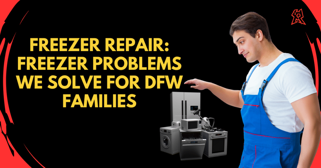Freezer Repair: Freezer Problems We Solve for DFW Families
