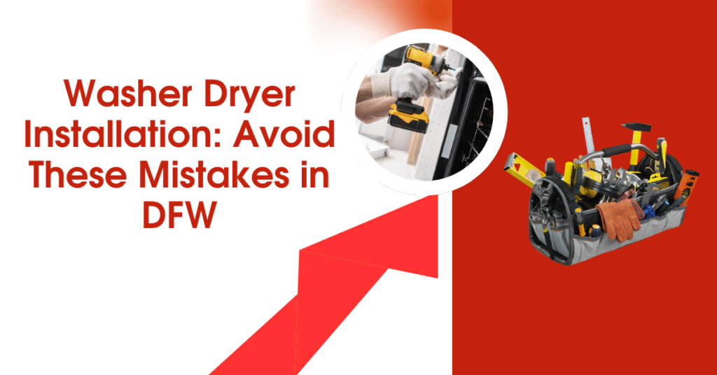 Washer Dryer Installation: Avoid These Mistakes in DFW
