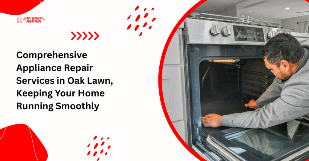 Comprehensive Appliance Repair Services in Oak Lawn: Keeping Your Home Running Smoothly