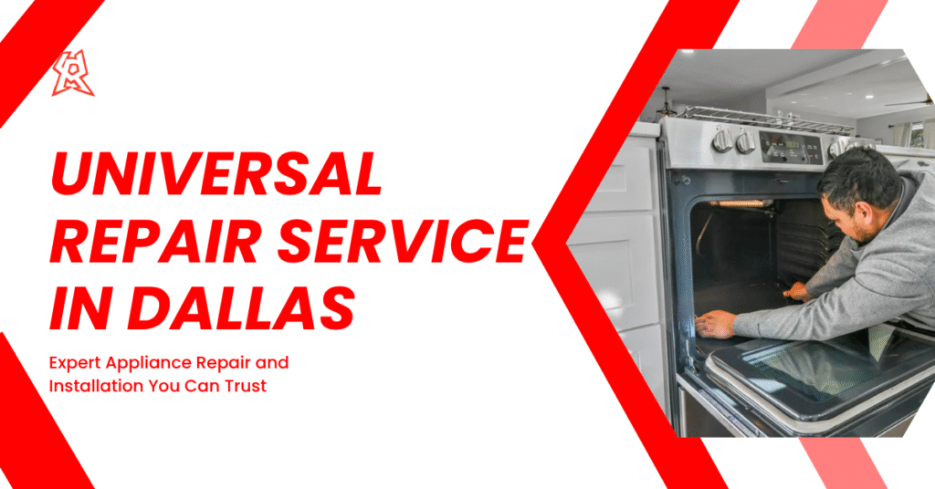 Universal Repair Service in Dallas : Expert Appliance Repair and Installation You Can Trust