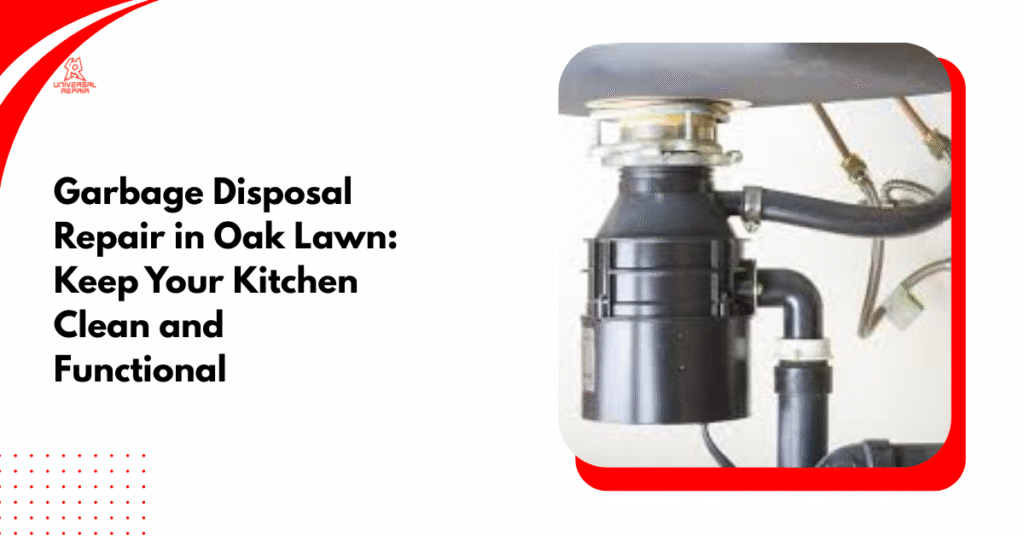 Garbage Disposal Repair in Oak Lawn: Keep Your Kitchen Clean and Functional