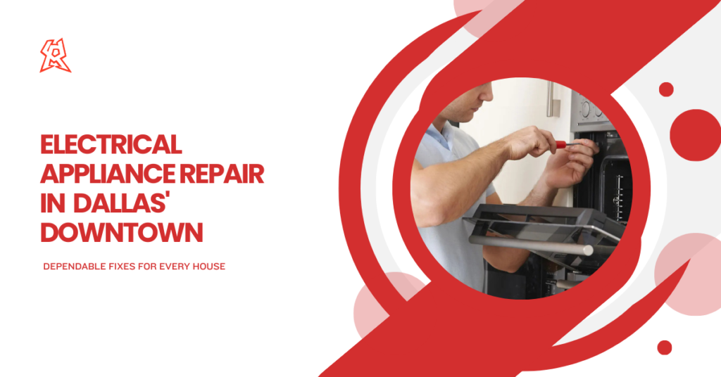 Reliable Electrical Appliance Repair in Dallas’ Downtown: Dependable Fixes for Every House