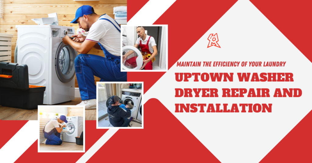 Uptown Washer Dryer Repair and Installation: Maintain the Efficiency of Your Laundry