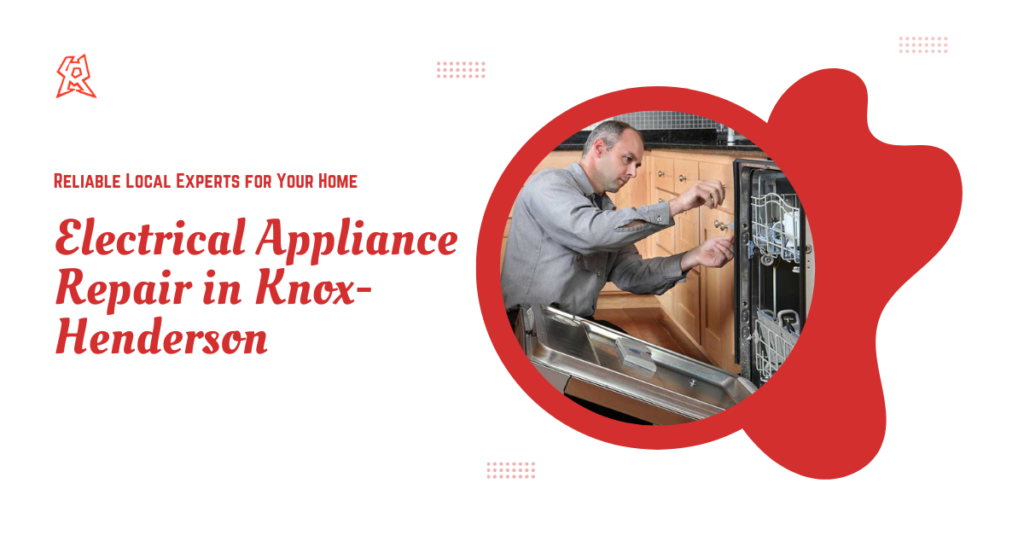 Electrical Appliance Repair in Knox-Henderson : Reliable Local Experts for Your Home