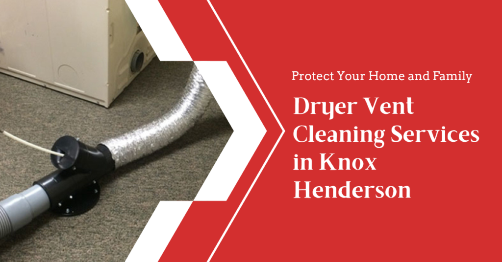 Dryer Vent Cleaning Services in Knox Henderson : Protect Your Home and Family
